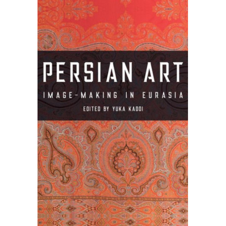 Persian Art: Image-Making in Eurasia
