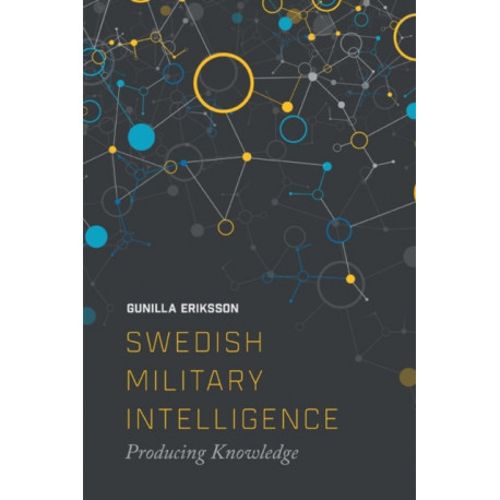 Swedish Military Intelligence: Producing Knowledge