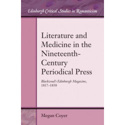 Literature and Medicine in the Nineteenth-Century Periodical Press: Blackwood’s Edinburgh Magazine, 1817-1858