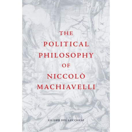 The Political Philosophy of Niccolo Machiavelli