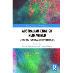 Australian English Reimagined: Structure, Features and Developments