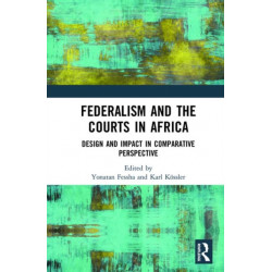 Federalism and the Courts in Africa: Design and Impact in Comparative Perspective