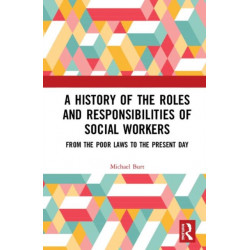 A History of the Roles and Responsibilities of Social Workers: From the Poor Laws to the Present Day