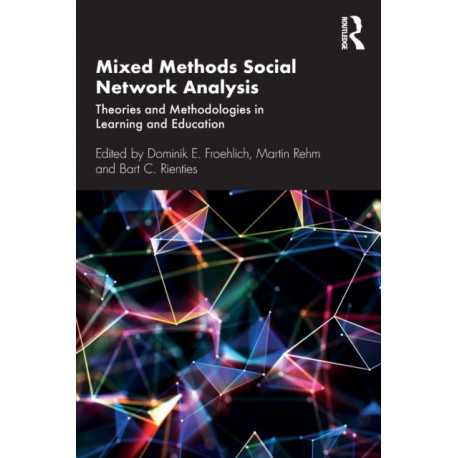 Mixed Methods Social Network Analysis: Theories and Methodologies in Learning and Education
