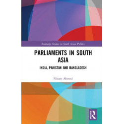 Parliaments in South Asia: India, Pakistan and Bangladesh