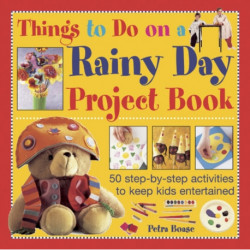 Things to Do on a Rainy Day Project Book: 50 Step-by-step Activities to Keep Kids Entertained