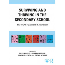 Surviving and Thriving in the Secondary School: The NQT's Essential Companion