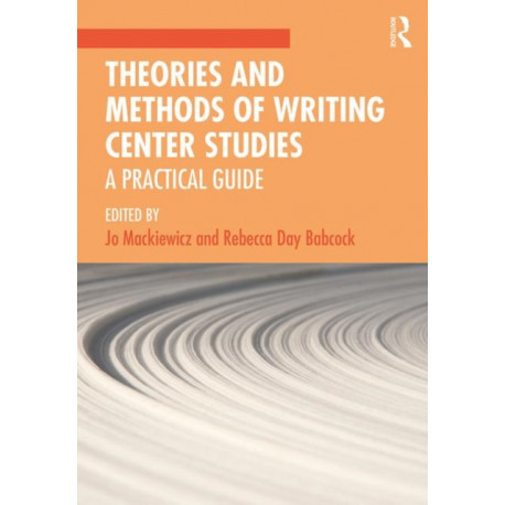 Theories and Methods of Writing Center Studies: A Practical Guide