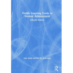 Visible Learning Guide to Student Achievement: Schools Edition