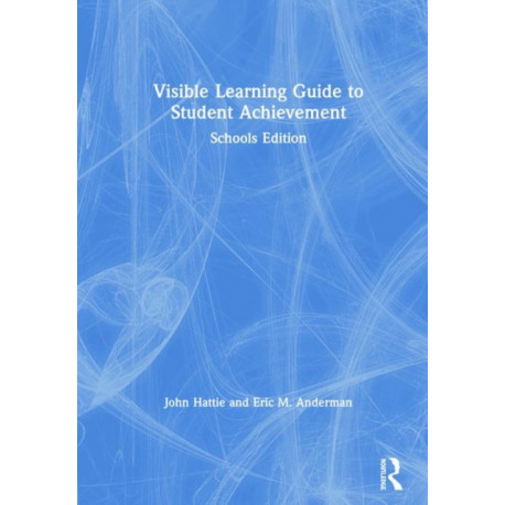 Visible Learning Guide to Student Achievement: Schools Edition