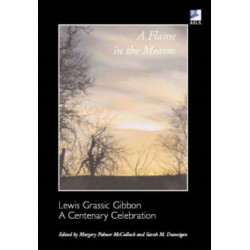 A Flame in the Mearns: Lewis Grassic Gibbon - A Centenary Celebration