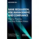 Bank Regulation, Risk Management, and Compliance: Theory, Practice, and Key Problem Areas