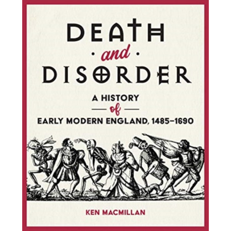 Death and Disorder: A History of Early Modern England, 1485-1690