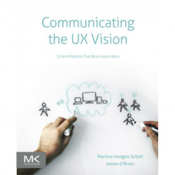 Communicating the UX Vision: 13 Anti-Patterns That Block Good Ideas