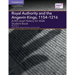 A/AS Level History for AQA Royal Authority and the Angevin Kings, 1154–1216 Student Book