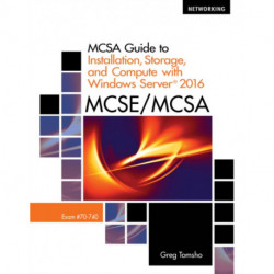 MCSA Guide to Installation, Storage, and Compute with MicrosoftA® Windows Server 2016, Exam 70-740