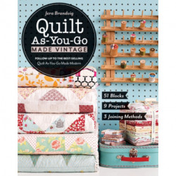 Quilt As-You-Go Made Vintage: 51 Blocks, 9 Projects, 3 Joining Methods