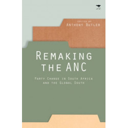 Remaking the ANC: Party change in South Africa and the Global South