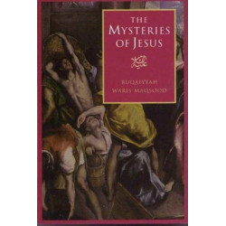 The Mysteries of Jesus: A Muslim Study of the Origins and Doctrines of the Christian Church