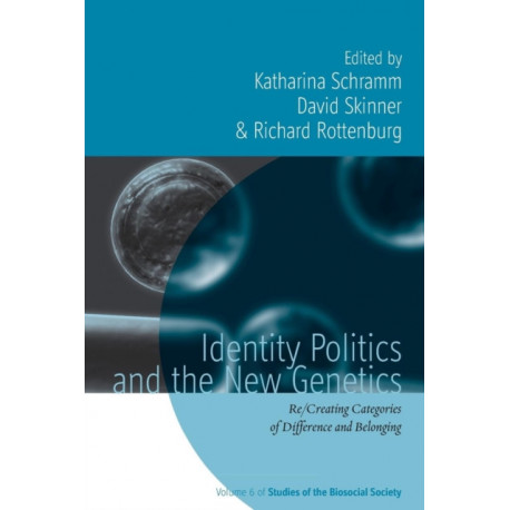 Identity Politics and the New Genetics: Re/Creating Categories of Difference and Belonging