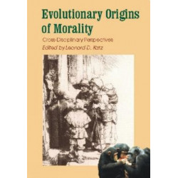 Evolutionary Origins of Morality: Cross Disciplinary Perspectives