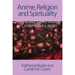 Anime, Religion and Spirituality: Profane and Sacred Worlds in Contemporary Japan