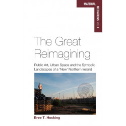 The Great Reimagining: Public Art, Urban Space, and the Symbolic Landscapes of a 'New' Northern Ireland