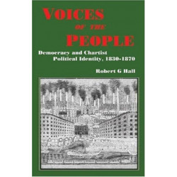 Voices of the People: Democracy and Chartist Political Identity, 1830-1870