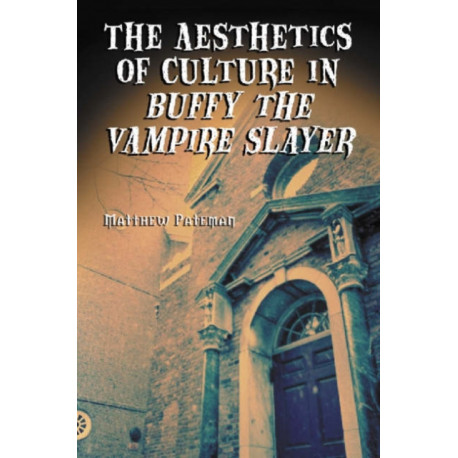 The Aesthetics of Culture in Buffy the Vampire Slayer