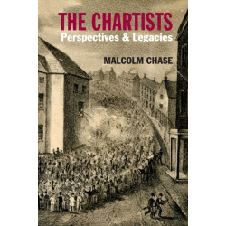 The Chartists: Perspectives and Legacies