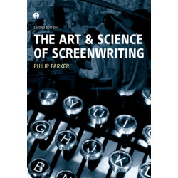 The Art and Science of Screenwriting: Second Edition