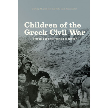 Children of the Greek Civil War: Refugees and the Politics of Memory