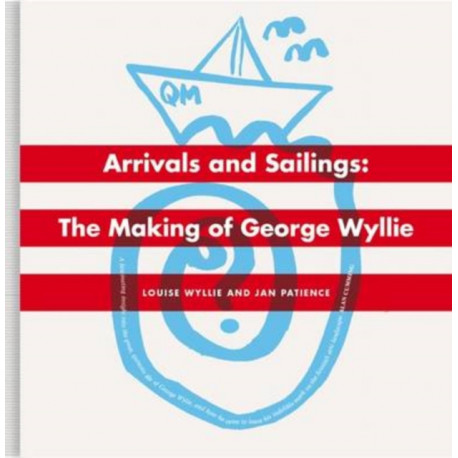 Arrivals And Sailings: The Making of George Wyllie