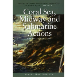 Coral Sea, Midway and Submarine Actions, May 1942 - August 1942: History of United States Naval Operations in World War II, Volume 4