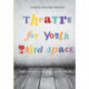 Theatre for Youth Third Space: Performance, Democracy, and Community Cultural Development