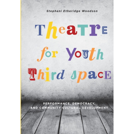 Theatre for Youth Third Space: Performance, Democracy, and Community Cultural Development