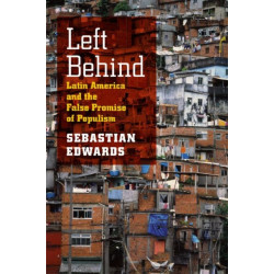 Left Behind: Latin America and the False Promise of Populism