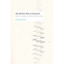 My Mother Was a Computer: Digital Subjects and Literary Texts