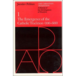 The Christian Tradition: A History of the Development of Doctrine, Volume 1: The Emergence of the Catholic Tradition