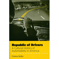 Republic of Drivers: A Cultural History of Automobility in America