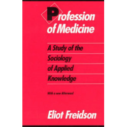 Profession of Medicine: A Study of the Sociology of Applied Knowledge