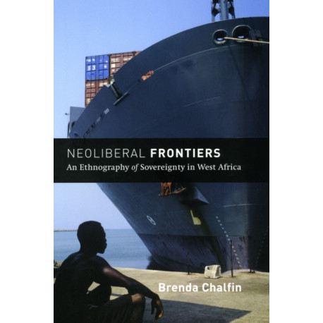 Neoliberal Frontiers: An Ethnography of Sovereignty in West Africa