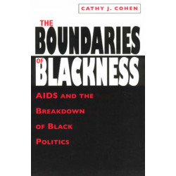 The Boundaries of Blackness – AIDS and the Breakdown of Black Politics: AIDS and the Breakdown of Black Politics