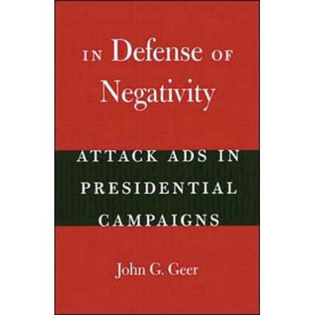 In Defense of Negativity: Attack Ads in Presidential Campaigns