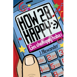 How 2 B Happy: Get the Happy Habit!