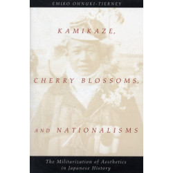 Kamikaze, Cherry Blossoms, and Nationalisms: The Militarization of Aesthetics in Japanese History