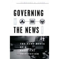 Governing With the News, Second Edition: The News Media as a Political Institution