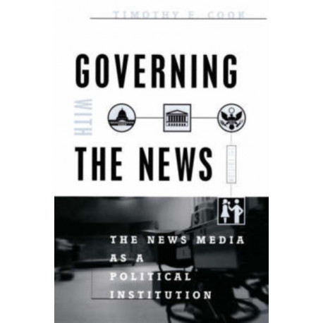 Governing With the News, Second Edition: The News Media as a Political Institution