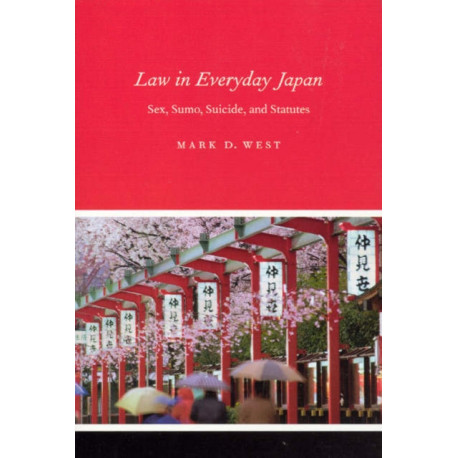 Law in Everyday Japan: Sex, Sumo, Suicide, and Statutes