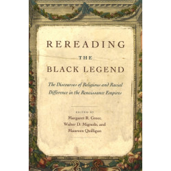 Rereading the Black Legend: The Discourses of Religious and Racial Difference in the Renaissance Empires
